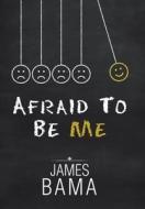 Afraid To Be Me di James Bama edito da Xlibris Us