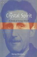 The Crystal Spirit: A Study of George Orwell di George Woodcock edito da BLACK ROSE BOOKS
