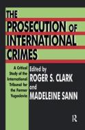 The Prosecution Of International Crimes di Roger S. Clark, Madeleine Sann edito da Rutgers University Press