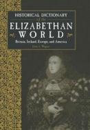 Historical Dictionary Of The Elizabethan World edito da Taylor & Francis Inc