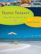 Travel Therapy: Where Do You Need to Go? di Karen Schaler edito da SEAL PR CA