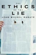 The Ethics of the Lie di Jean-Michel Rabate edito da HANDSEL BOOKS