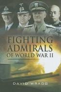 Fighting Admirals of World War II di David Wragg edito da U S NAVAL INST PR
