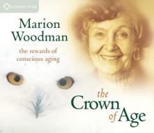 Crown Of Age di Marion Woodman edito da Sounds True Inc