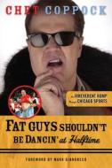 Fat Guys Shouldn't Be Dancin' at Halftime di Chet Coppock edito da Triumph Books