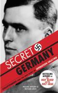 Secret Germany: Stauffenberg and the True Story of Operation Valkyrie di Michael Baigent, Richard Leigh edito da SKYHORSE PUB