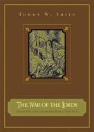 The War of the Lords: Mystery of the Genesis and the Final Battle of Lower Earth di Tommy W. Smith edito da Tate Publishing & Enterprises