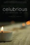Celubrious: A Celebration Of Life di Dennis A Martin edito da Tate Publishing & Enterprises