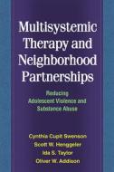 Multisystemic Therapy and Neighborhood Partnerships di Cynthia Cupit Swenson, Scott W. Henggeler, Ida S. Taylor, Oliver W. Addison edito da Guilford Publications
