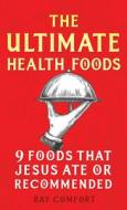 The Ultimate Health Book: Nine Foods Jesus Ate or Recommended di Ray Comfort edito da BRIDGE LOGOS PUBL