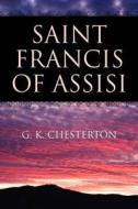 Saint Francis of Assisi di G. K. Chesterton edito da Empire Books