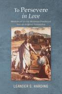 To Persevere in Love di Leander S. Harding edito da Wipf & Stock Publishers