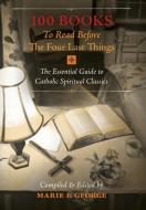 100 Books To Read Before The Four Last Things di Marie I. George edito da Angelico Press