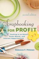 Scrapbooking for Profit: Cashing in on Retail, Home-Based, and Internet Opportunities di Rebecca F. Pittman edito da ALLWORTH PR