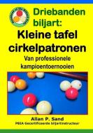 Driebanden Biljart - Kleine Tafel Cirkelpatronen: Van Professionele Kampioentoernooien di Allan P. Sand edito da BILLIARD GODS PROD