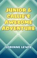 Junior & Callie's Awesome Adventure di Lorinne Lewis edito da America Star Books