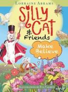 Silly Cat and Friends Make Believe di Lorraine Abrams, Eva Vagreti edito da Ideas into Books WESTVIEW