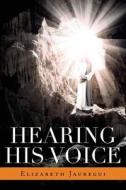 Hearing His Voice di Elizabeth Jauregui edito da Tate Publishing & Enterprises