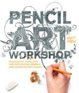 Pencil Art Workshop di Matt Rota edito da Rockport Publishers Inc.