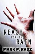 Reach For The Rain di Mark P Radz edito da Publishamerica