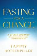 Fasting for a Change: A 21-Day Journey of Discovering Who God Created You to Be di Tammy Hotsenpiller edito da CHARISMA HOUSE