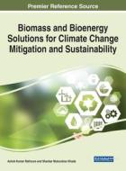 Biomass And Bioenergy Solutions For Climate Change Mitigation And Sustainability edito da IGI Global