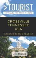 Greater Than a Tourist- Crossville Tennessee USA: 50 Travel Tips from a Local di Greater Than a. Tourist, Linda Shepherd edito da LIGHTNING SOURCE INC