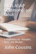 MBA ASAP Commonplace Book: A Repository for Thoughts, Ideas, and Wisdom di John Cousins edito da LIGHTNING SOURCE INC