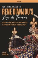 Text And Image In Rene D`anjou`s Livre De Tourno - Constructing Authority And Identity In Fifteenth-century Court Culture - Three Volume Set di Justin Sturgeon edito da Boydell & Brewer Ltd