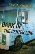 Dark Of The Center Line di Schuy R. Weishaar edito da John Hunt Publishing