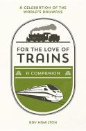 For the Love of Trains di Ray Hamilton edito da Summersdale Publishers