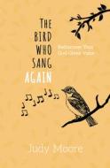 The Bird Who Sang Again: Rediscover Your God-Given Voice di Judy Moore edito da CWR
