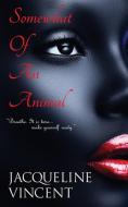 Somewhat of an Animal di Jacqueline Vincent edito da New Generation Publishing