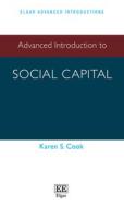 Advanced Introduction To Social Capital di Karen S. Cook edito da Edward Elgar Publishing Ltd