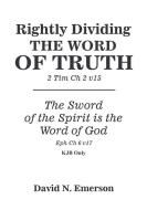 Rightly Dividing the Word of Truth di David N Emerson edito da Arpress