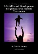 A Self-Control Development Programme For Primary Classrooms di Colin M Drysdale edito da Pictish Beast Publications