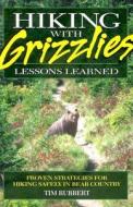 Hiking with Grizzlies: Lessons Learned di Tim Rubbert edito da Riverbend Publishing