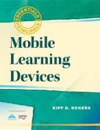 Mobile Learning Devices di Kipp D. Rogers edito da SOLUTION TREE