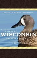 American Birding Association Field Guide to Birds of Wisconsin di Charles Hagner edito da SCOTT & NIX INC