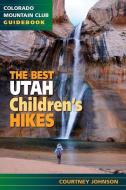 The Best Utah Children's Hikes di Courtney Johnson edito da MOUNTAINEERS BOOKS