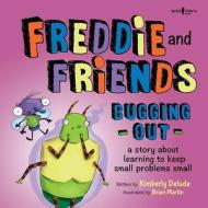Freddie and Friends: Bugging Out: A Story about Learning to Keep Small Problems Small di Kimberly Delude edito da BOYS TOWN PR