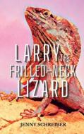 Larry the Frilled-Neck Lizard di Jenny Schreiber edito da Elite Online Publishing