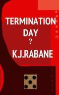 Termination Day di K. J. Rabane edito da Createspace Independent Publishing Platform