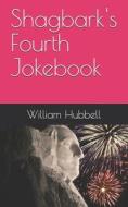 Shagbark's Fourth Jokebook di Hubbell William Shagbark Hubbell edito da CreateSpace Independent Publishing Platform