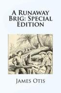 A Runaway Brig: Special Edition di James Otis edito da Createspace Independent Publishing Platform