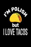 I'm Polish But I Love Tacos: Funny Mexican Food Lover Gift Notebook di Creative Juices Publishing edito da Createspace Independent Publishing Platform
