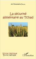 La sécurité alimentaire au Tchad di Ali Moustapha Dalal edito da Editions L'Harmattan
