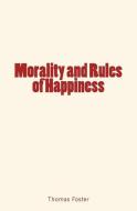 Morality and Rules of Happiness di Thomas Foster edito da LM PUBL