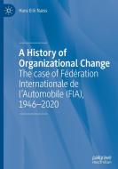A History Of Organizational Change di Hans Erik Naess edito da Springer Nature Switzerland Ag