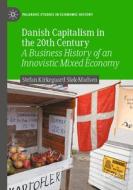 Danish Capitalism in the 20th Century di Stefan Kirkegaard Sløk-Madsen edito da Springer International Publishing